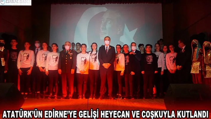 Atatürk'ün Edirne'ye gelişi heyecan ve coşkuyla kutlandı