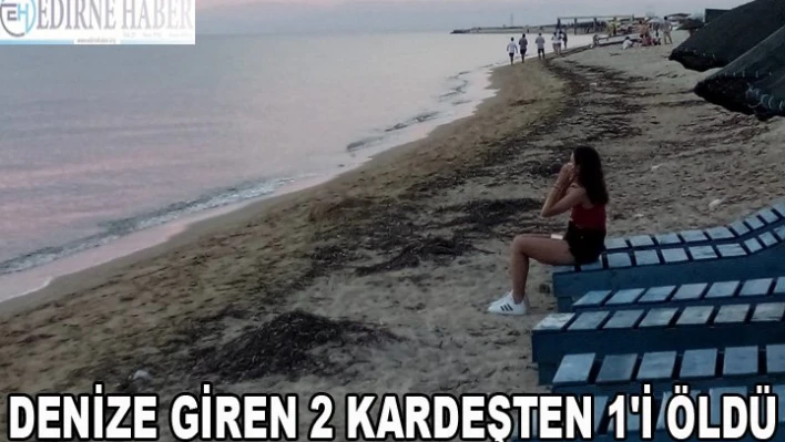 Denize giren 2 kardeşten 1'i öldü