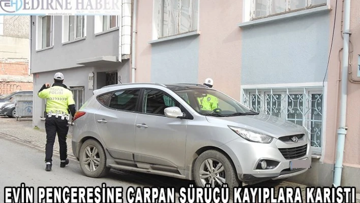 Evin penceresine çarpan sürücü kayıplara karıştı