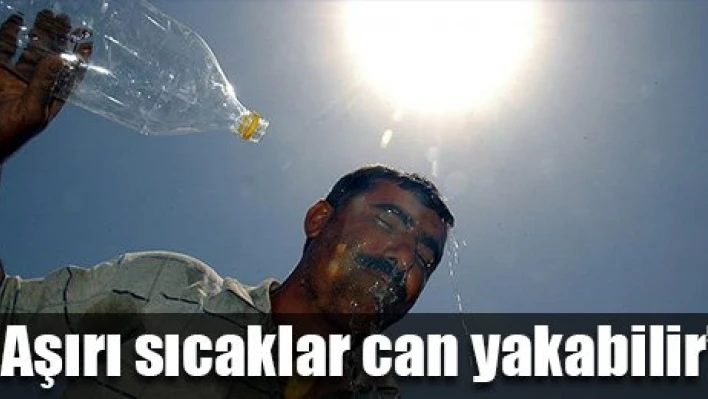 Sıcaklar bunaltacak