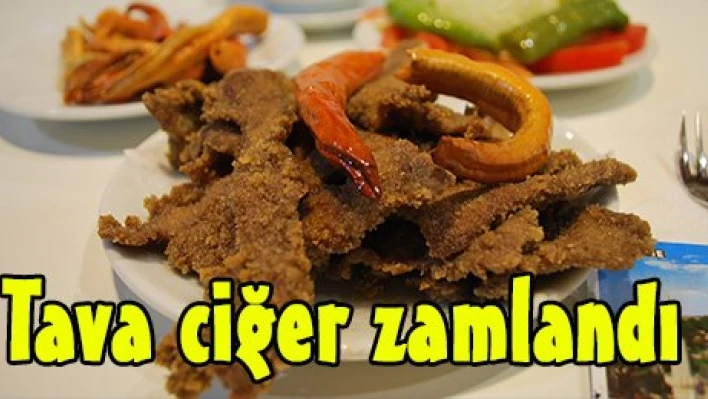 Tava ciğer zamlandı