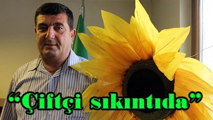 'Çiftçi sıkıntıda'