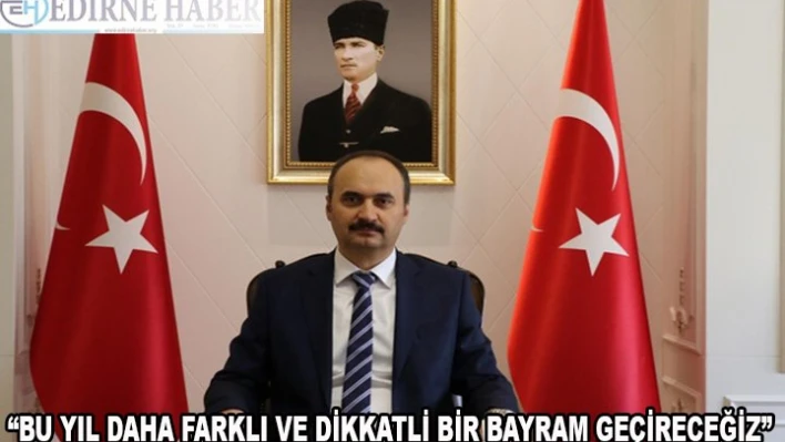 'Bu yıl daha farklı ve dikkatli bir bayram geçireceğiz'