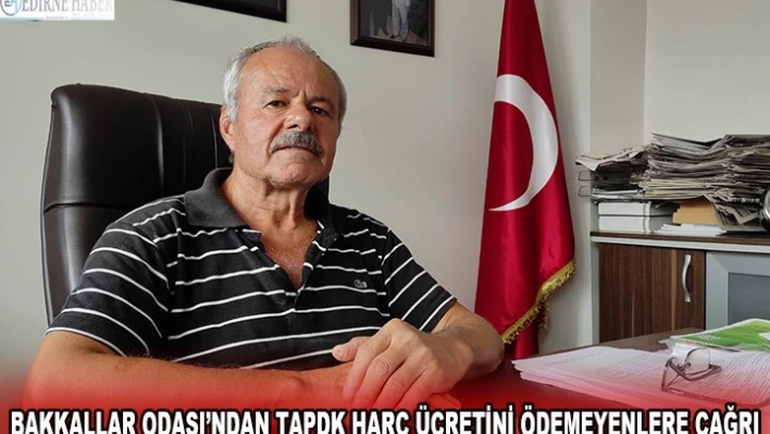 Bakkallar Odası'ndan TAPDK harç ücretini ödemeyenlere çağrı