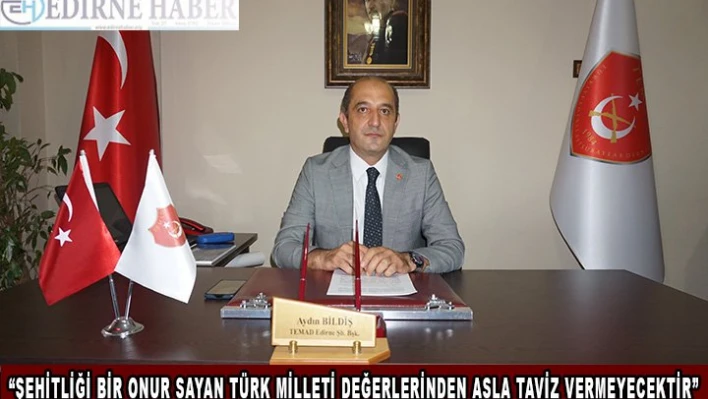 'Şehitliği bir onur sayan Türk Milleti değerlerinden asla taviz vermeyecektir'