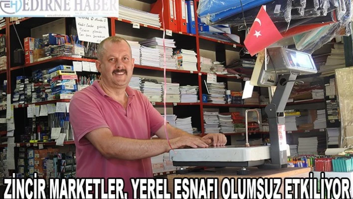 ZİNCİR MARKETLER, YEREL ESNAFI OLUMSUZ ETKİLİYOR