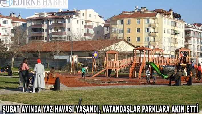 Şubat ayında yaz havası yaşandı, parklar doldu taştı