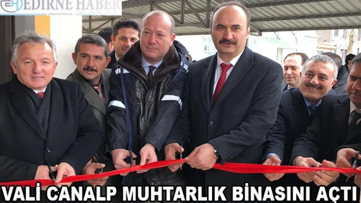 Vali Canalp, muhtarlık binasının açılışını yaptı