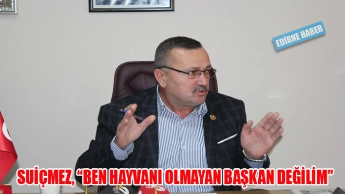 'Ben hayvanı olmayan Başkan değilim'
