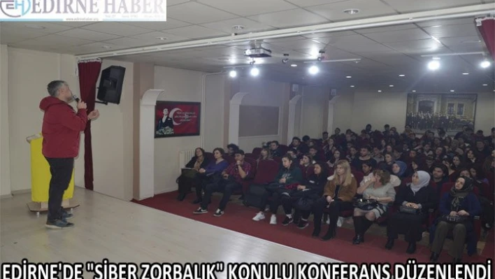 Edirne'de 'siber zorbalık' konulu konferans düzenlendi