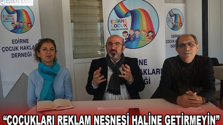 'Çocukları reklam nesnesi haline getirmeyin'