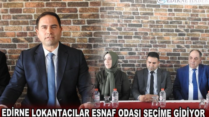 EDİRNE LOKANTACILAR ESNAF ODASI SEÇİME GİDİYOR