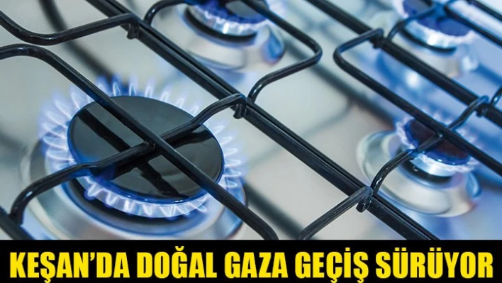 Keşan doğalgaza kavuşuyor