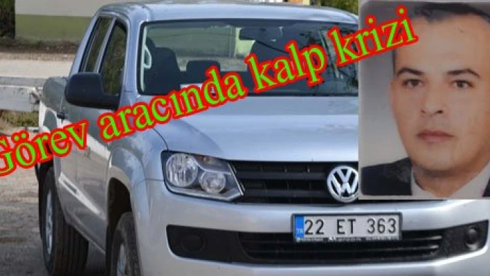 Görev başında kalp krizi geçirdi