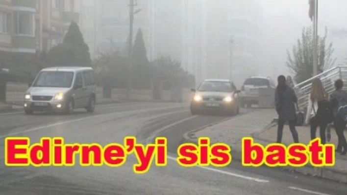 Edirne'yi sis bastı