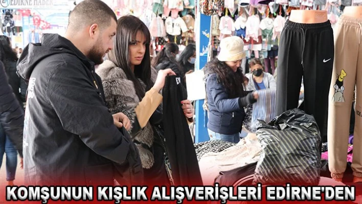 Komşunun kışlık alışverişleri Edirne'den