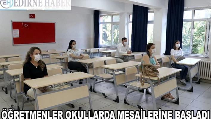 ÖĞRETMENLER OKULLARDA MESAİLERİNE BAŞLADI