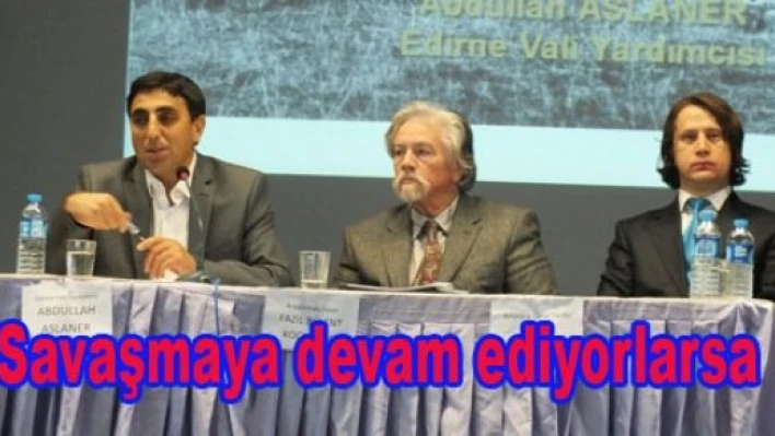 “Savaşmaya devam ediyorlarsa…”