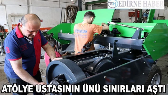 Edirneli atölye ustasının ünü sınırları aştı