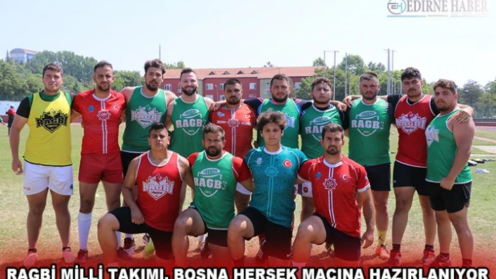 RAGBİ MİLLİ TAKIMI, BOSNA HERSEK MAÇINA HAZIRLANIYOR