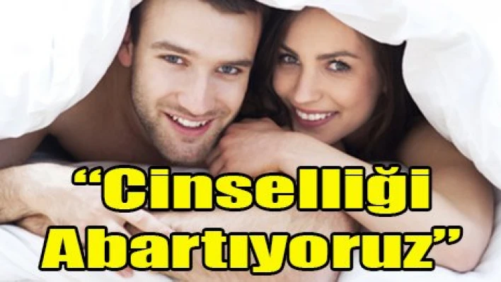 Cinselliği Abartıyoruz