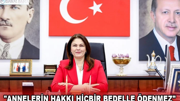 'ANNELERİN HAKKI HİÇBİR BEDELLE ÖDENMEZ'