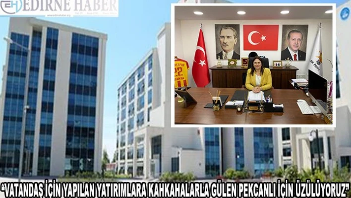'VATANDAŞ İÇİN YAPILAN YATIRIMLARA KAHKAHALARLA GÜLEN PEKCANLI İÇİN ÜZÜLÜYORUZ'