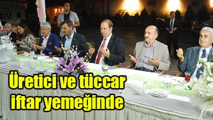 Üretici ve tüccar iftar yemeğinde