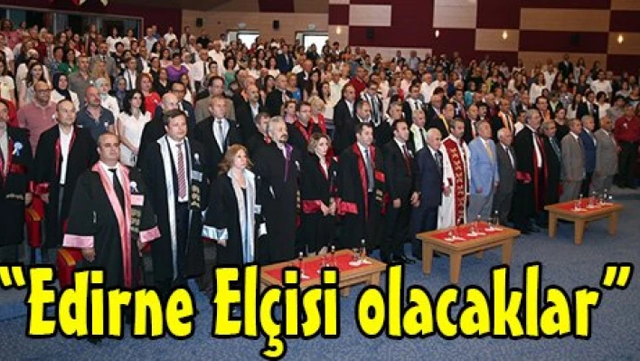 'Edirne Elçisi olacaklar'