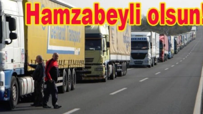 Kapıkule olmadı, Hamzabeyli verelim