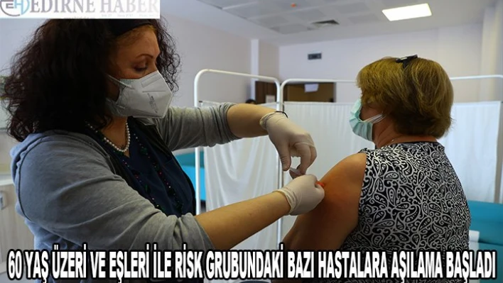 60 yaş üzeri ve eşleri ile risk grubundaki bazı hastalar için aşılama başladı