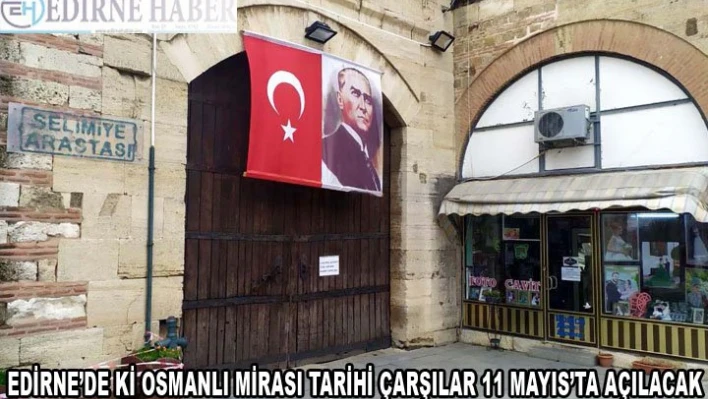 Edirne'deki Osmanlı mirası tarihi çarşılar 11 Mayıs'ta açılacak