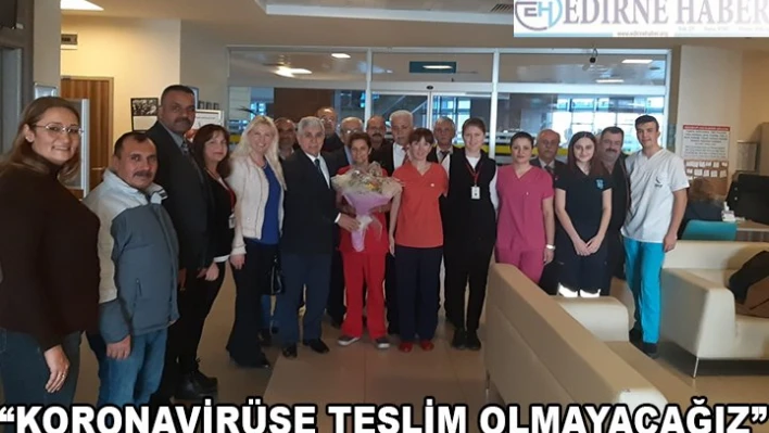'KORONAVİRÜSE TESLİM OLMAYACAĞIZ'