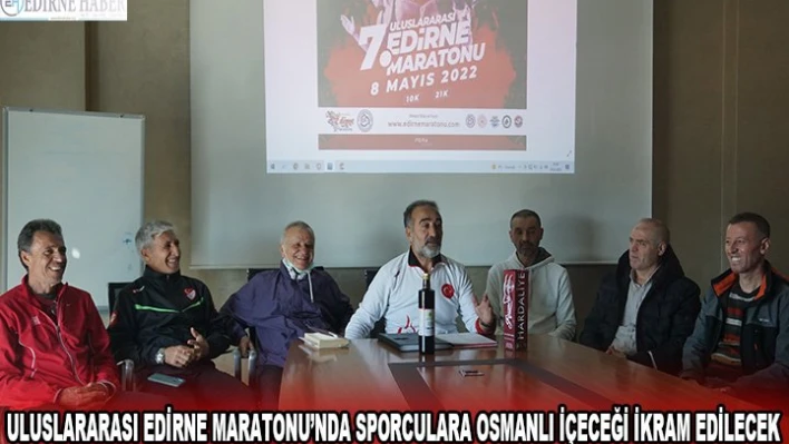 Uluslararası Edirne Maratonu'nda sporculara Osmanlı içeceği ikram edilecek