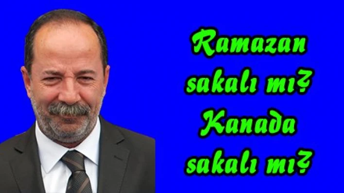 Ramazan sakalı mı? Kanada sakalı mı?