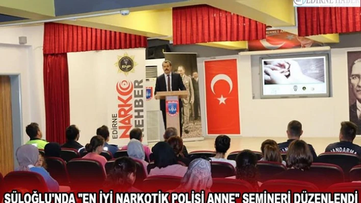 SÜLOĞLU'NDA 'EN İYİ NARKOTİK POLİSİ ANNE' SEMİNERİ DÜZENLENDİ