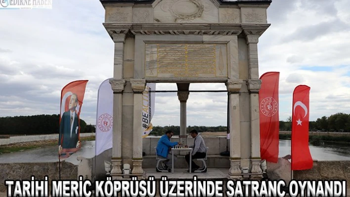 Tarihi Meriç Köprüsü üzerinde satranç oynandı