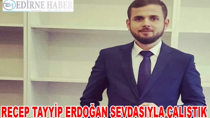 'Teşkilat için gece gündüz çalıştık'