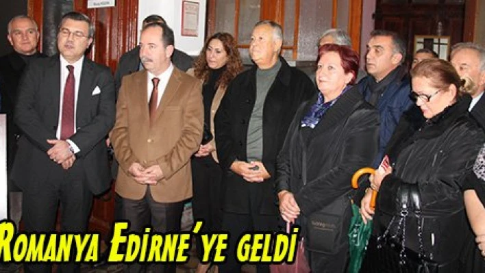 Romanya Edirne'ye geldi