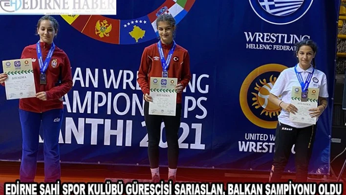 Edirne Şahi Spor Kulübü güreşçisi Sarıaslan, Balkan şampiyonu oldu