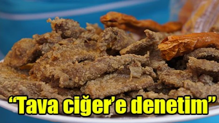 'Tava ciğer'e denetim