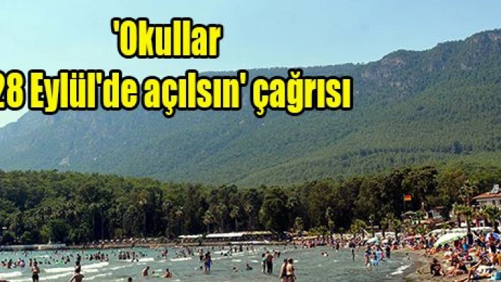 Okullar '28 Eylül'de açılsın' çağrısı