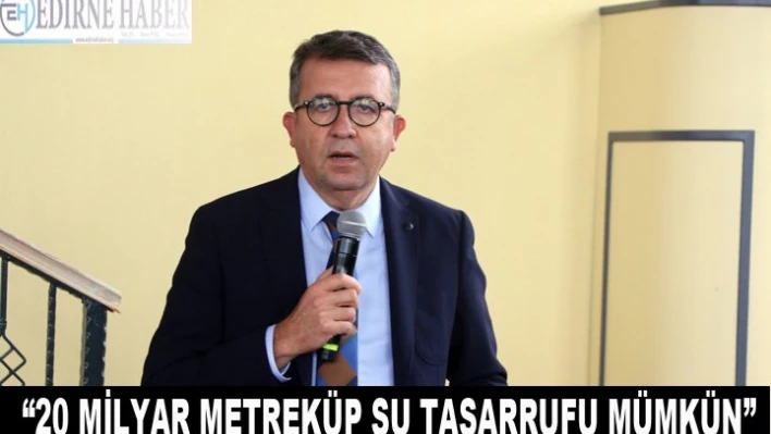 ' 20 milyar metreküp su tasarrufu mümkün'
