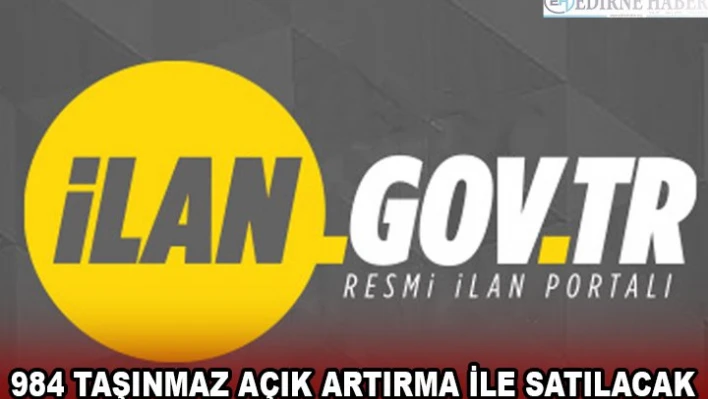 984 TAŞINMAZ AÇIK ARTIRMA İLE SATILACAK