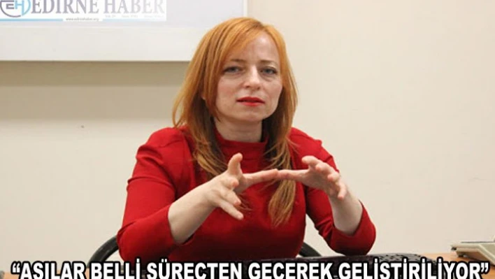 'Aşılar belli süreçlerden geçerek geliştiriliyor