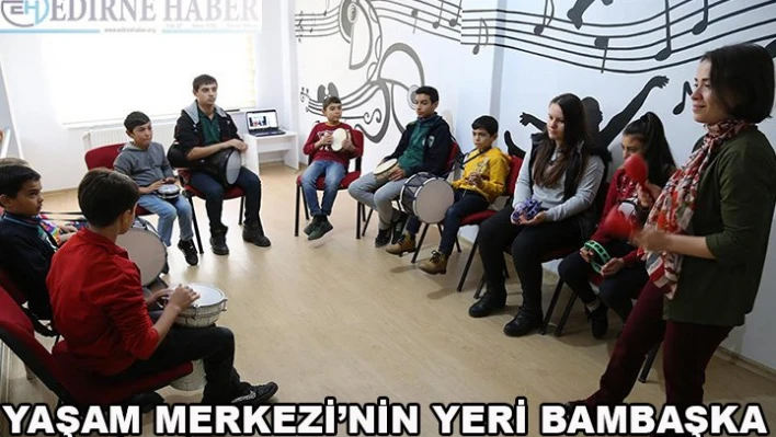 'Yaşam Merkezi'nin yeri bambaşka'