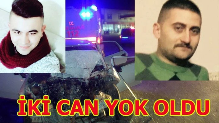 İki can yok oldu