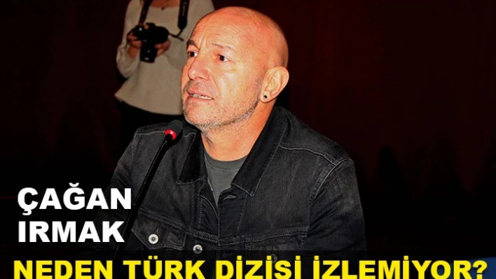 'Türk dizilerini izlemiyorum'