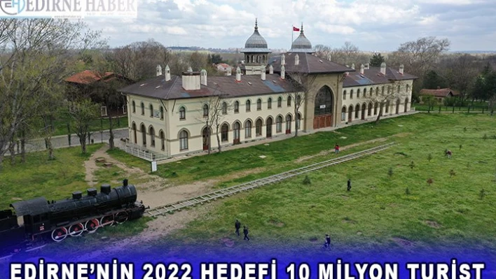 Edirne'nin 2022 hedefi 10 milyon turist