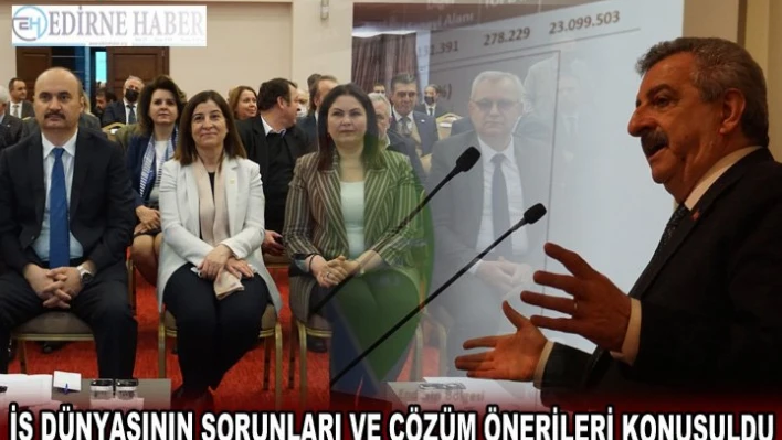 İş dünyasının sorunları ve çözüm önerileri konuşuldu